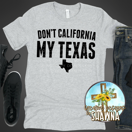 Don't California My Texas T-Shirt
